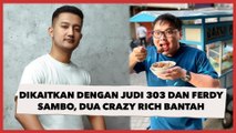 Namanya Dikaitkan dengan Judi 303 dan Ferdy Sambo, Dua Crazy Rich Kasih Bantahan