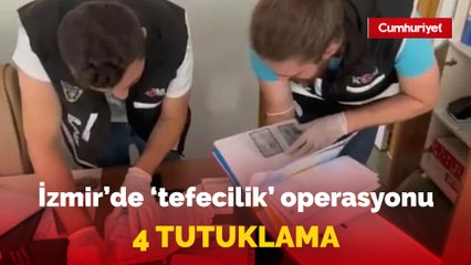 İzmir'deki 'tefecilik' operasyonu: 4 tutuklama