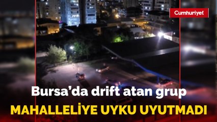 Bursa'da drift atan grup, mahalleliye uyku uyutmadı