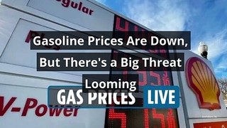 Gasoline Prices Are Down, But There's a Big Threat Looming