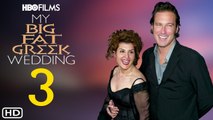 My Big Fat Greek Wedding 3 Trailer HBO, Casting,