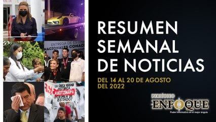 Resumen semanal de noticias del 14 al 20 de agosto | Periódico Enfoque