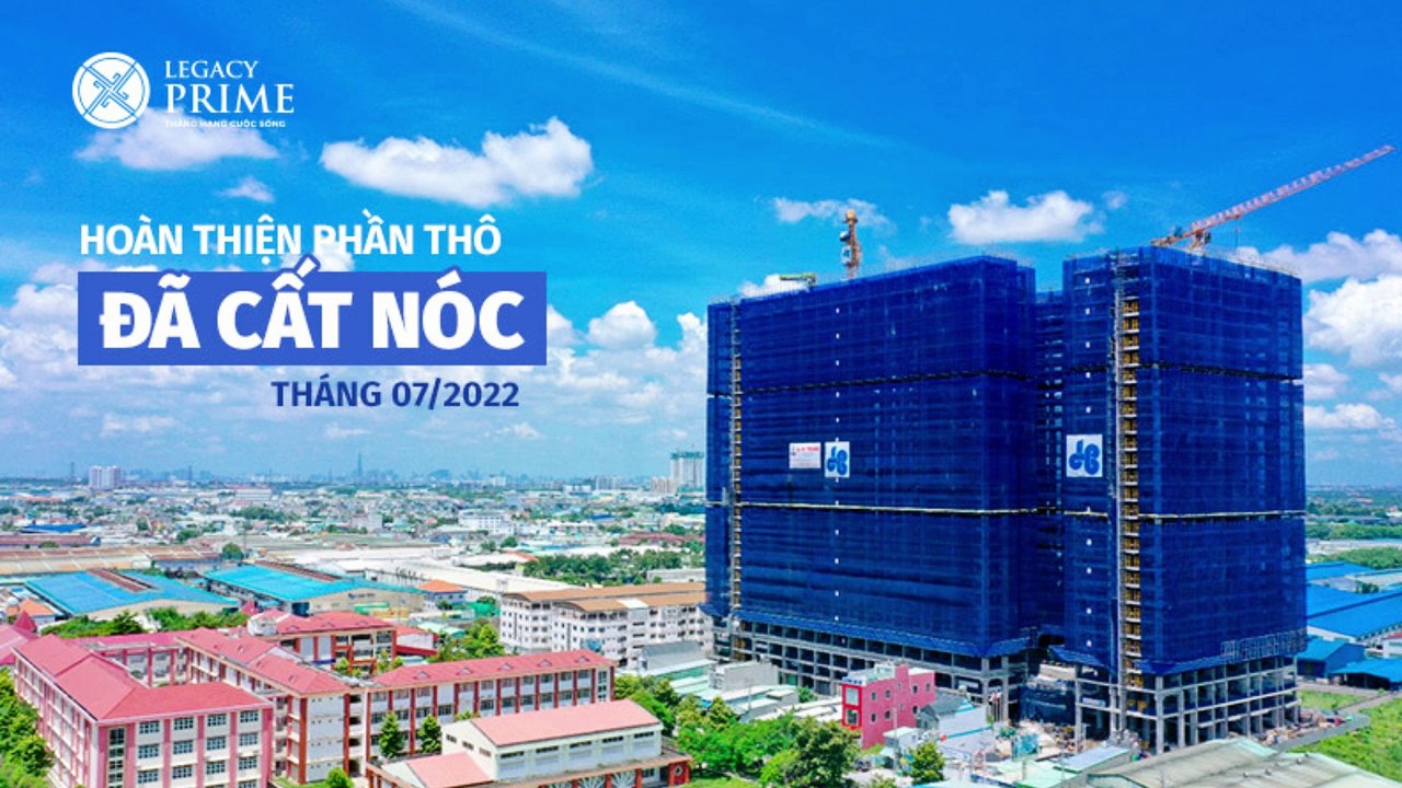 Lễ cất nóc dự án Legacy Prime & cập nhật tiến độ xây dựng tháng 08/2022