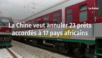 La Chine veut annuler 23 prêts accordés à 17 pays africains