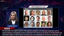 11 Top Experts: Quantum Top Trends 2023 And 2030 - 1breakingnews.com