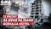 12 patay sa siege sa isang Somalia hotel  | GMA News Feed