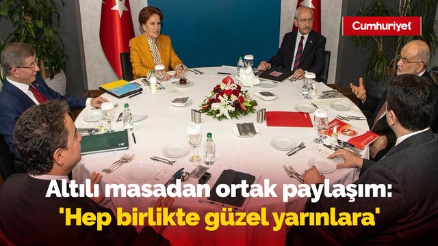 Altılı masadan ortak paylaşım: 'Hep birlikte güzel yarınlara'