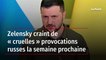 Zelensky craint de « cruelles » provocations russes la semaine prochaine