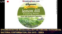 Epicurean Butter recalls dill butter tubs due to potential bacterial contamination, FDA says - 1brea