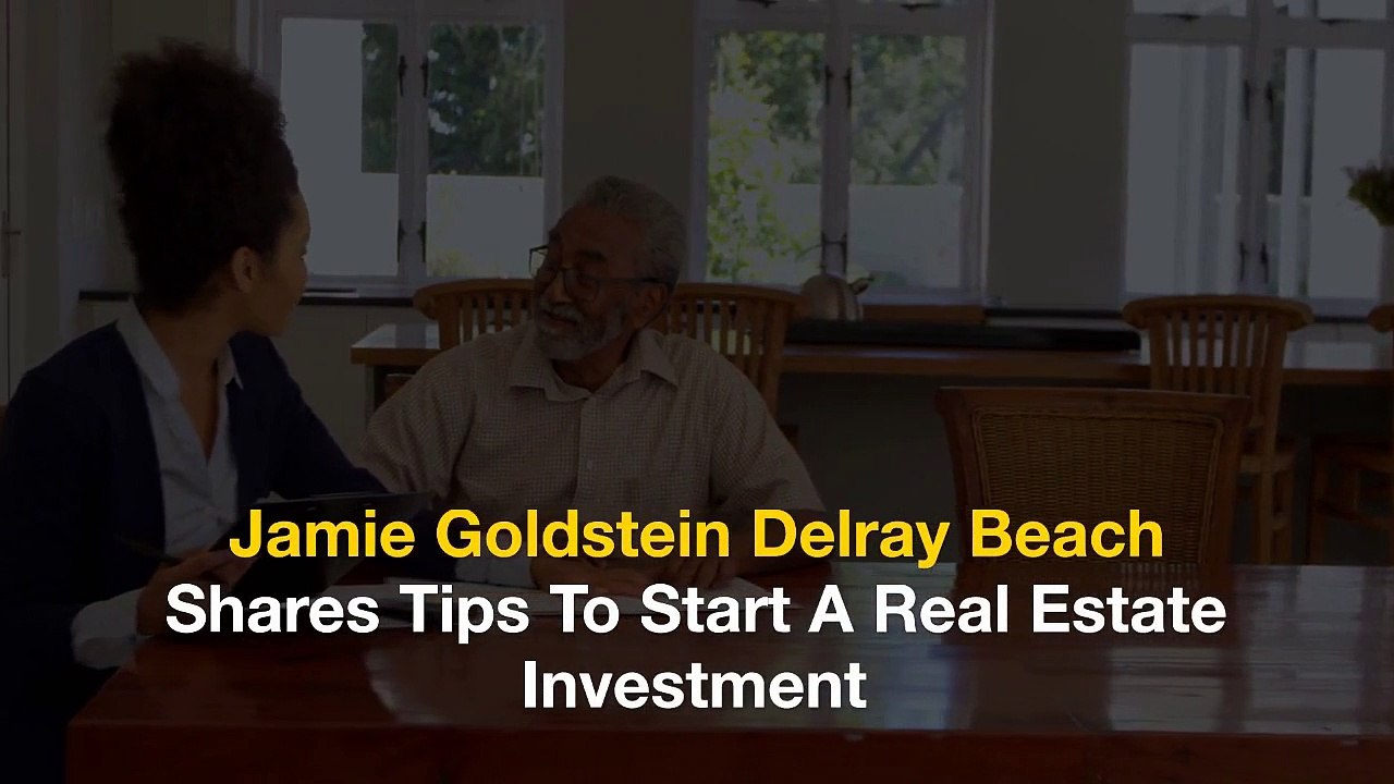 Jamie Goldstein Delray Beach Shares Tips To Start A Real Estate Investment