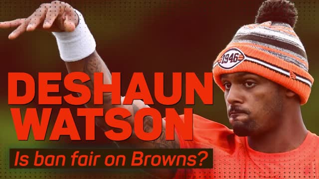 Deshaun Watson – Is ban fair on Browns?