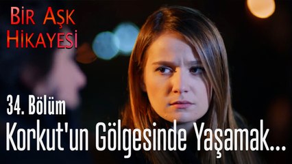 Korkut'un gölgesinde yaşamak...  - Bir Aşk Hikayesi 34. Bölüm