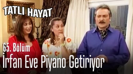 İrfan eve piyano getiriyor - Tatlı Hayat 65. Bölüm