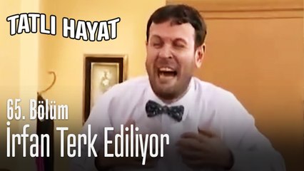 İrfan terk ediliyor - Tatlı Hayat 65. Bölüm