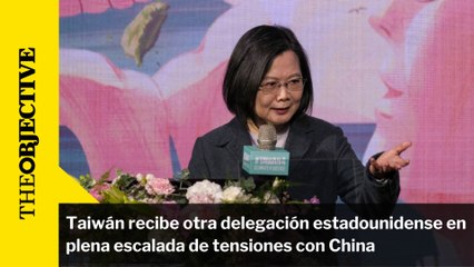 Taiwán recibe otra delegación estadounidense en plena escalada de tensiones con China