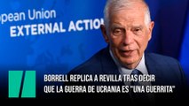 Borrell replica a Revilla tras decir que la guerra de Ucrania es 