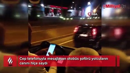 Cep telefonuyla mesajlaşan otobüs şoförü yolcuların canını hiçe saydı