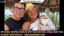 Priyanka Chopra Cuddles With Her and Nick Jonas' Baby Girl in Sweet New Photos - 1breakingnews.com
