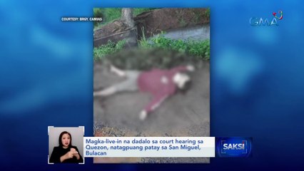Magka-live-in na dadalo sa court hearing sa Quezon, natagpuang patay sa San Miguel, Bulacan | Saksi