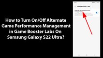 How to Turn On/Off Alternate Game Performance Management in Game Booster Labs On Samsung Galaxy S22 Ultra?