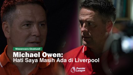 Eksklusif Michael Owen: Segala Cara Saya Lakukan untuk Kembali ke Liverpool