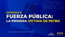 (PODCAST ESCUELA LIBERTAD) Contrabatalla: Fuerza Pública: La primera víctima de Petro