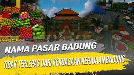 NAMA PASAR BADUNG TIDAK TERLEPAS DARI KEKUASAAN KERAJAAN BADUNG