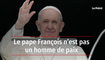 Le pape François n’est pas un homme de paix
