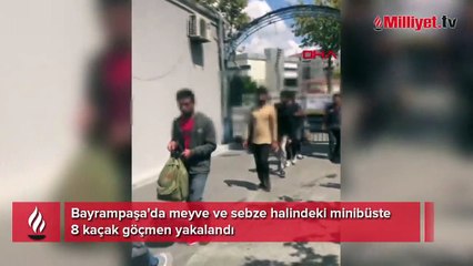 Bayrampaşa'da meyve ve sebze halindeki minibüste 8 kaçak göçmen yakalandı