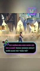 Top những bản mod nhân vật thú vị nhất trong Genshin Impact khiến game thủ trầm trồ