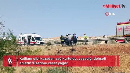 Katliam gibi kazadan sağ kurtuldu, yaşadığı dehşeti anlattı! 'Üzerime ceset yağdı'