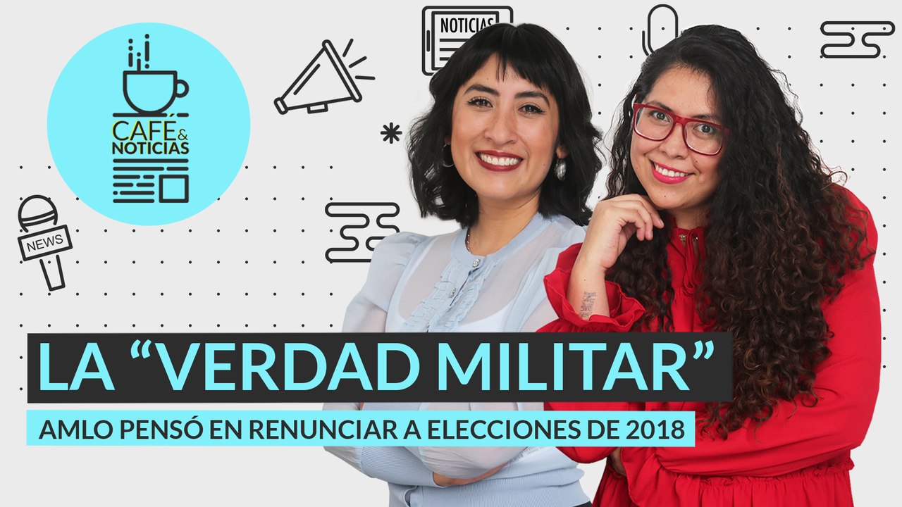 #EnVivo | #CaféYNoticias | AMLO: pensé no participar como candidato | Exhiben mentiras de Cienfuegos