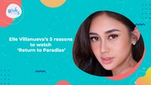 Give Me 5: Elle Villanueva's reasons to watch 'Return To Paradise'