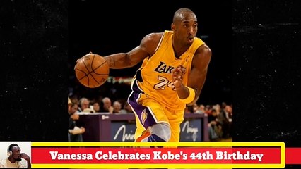 Vanessa Bryant Wishes Kobe A Happy 44th Birthday, 'I Love You'