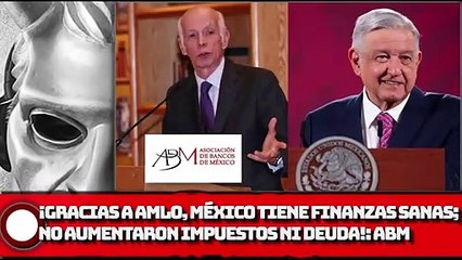 Gracias a políticas de AMLO, México tiene finanzas sanas; no aumentaron impuestos ni deuda ABM!