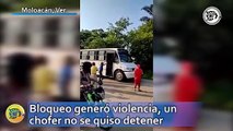 Bloqueo generó violencia, un chofer no se quiso detener