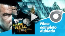 Vingança Implacável - Filme Completo Dublado - Steven Seagal - Born to Raise Hell - Lauro Chartrand