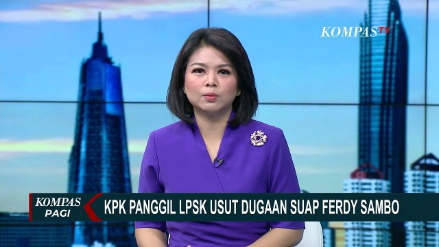 Usut Kasus Dugaan Suap Irjen Ferdy Sambo, KPK Panggil LPSK