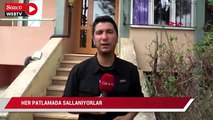 Her patlamada sallanıyorlar, evler hasar gördü