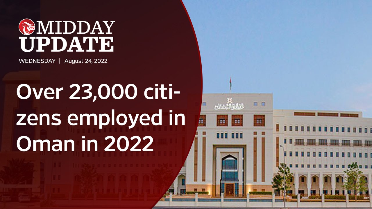 Midday Update: Over 23,000 citizens employed in Oman in 2022