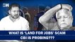 What Is "Land For Jobs" Scam For Which RJD Leaders' Have Come Under CBI Scanner?| Lalu Prasad Yadav