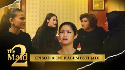 Ini Kali Mesti Jadi  | The Maid 2 - Episod 8