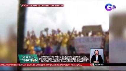 Mahigit 100 preso sa Iloilo District Jail, iprinotesta ang nararanasang umanong gutom; warden, tinanggal sa puwesto | SONA