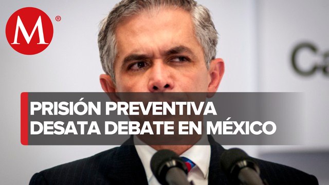 ¿Por qué quieren eliminar la prision preventiva en México?: Miguel Ángel Mancera