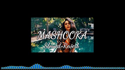 Mashooka Song | Slowed+Reverb | Lofi Song