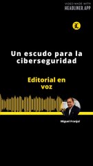 Editorial: Un escudo para la ciberseguridad