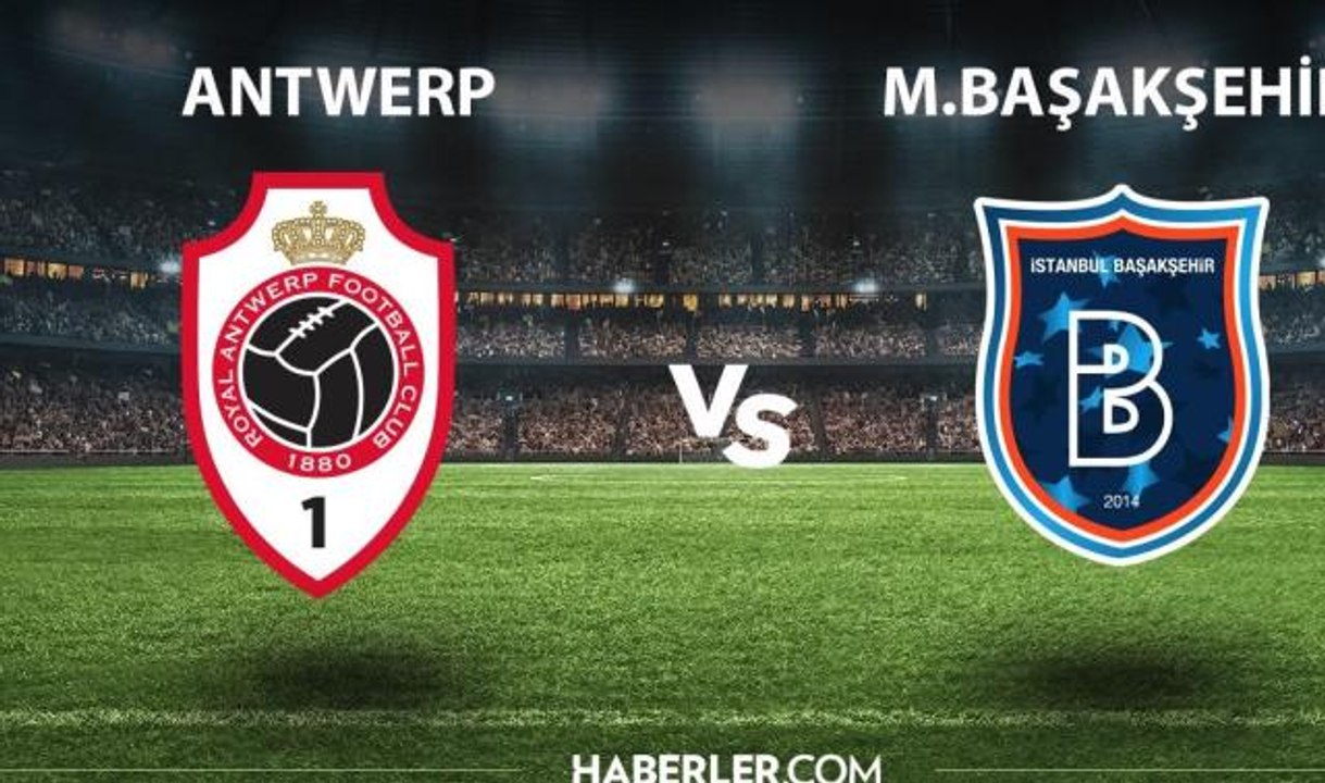 Antwerp - M.Başakşehir ne zaman, hangi kanalda? Antwerp - M.Başakşehir maçı şifresiz mi?