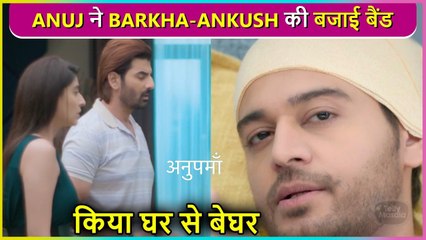 Anuj Throws Anuj-Barkha Out From The House, Anupama Takes Big Decision | Episode Update