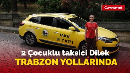 2 çocuklu taksici Dilek, Trabzon yollarında