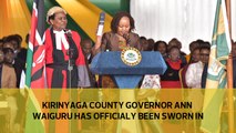 Kirinyaga county governor Ann Waiguru has officially been sworn in